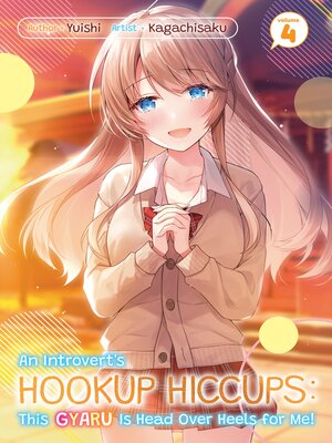 cover image of An Introvert's Hookup Hiccups: This Gyaru Is Head Over Heels for Me!, Volume 4